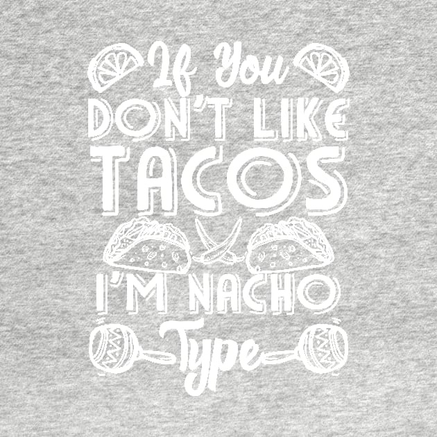 If You Don't Like Tacos I'm Nacho Type by Mesyo